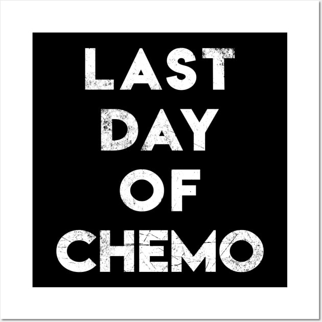 Last Day of Chemo Wall Art by jpmariano